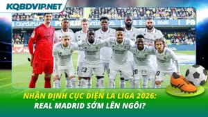Nhận định cục diện La Liga 2026